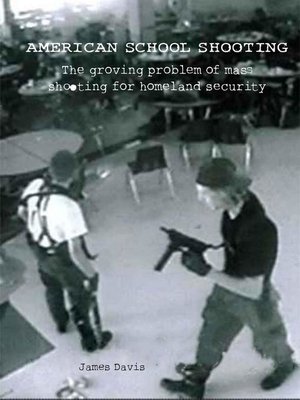 cover image of American School Shooting  the Growing Problem of Mass Shooting For Homeland Security